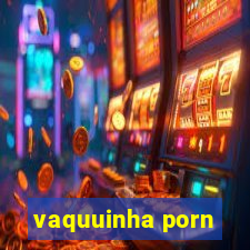 vaquuinha porn